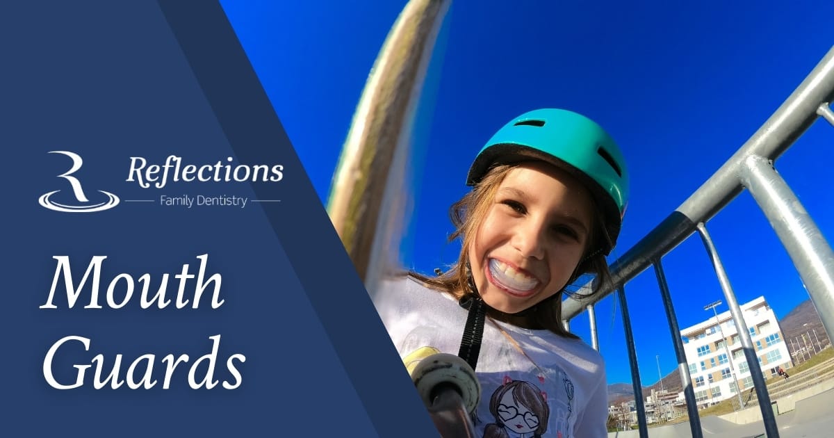 Mouth Guards — Reflections Family Dentistry — Granite Bay, CA
