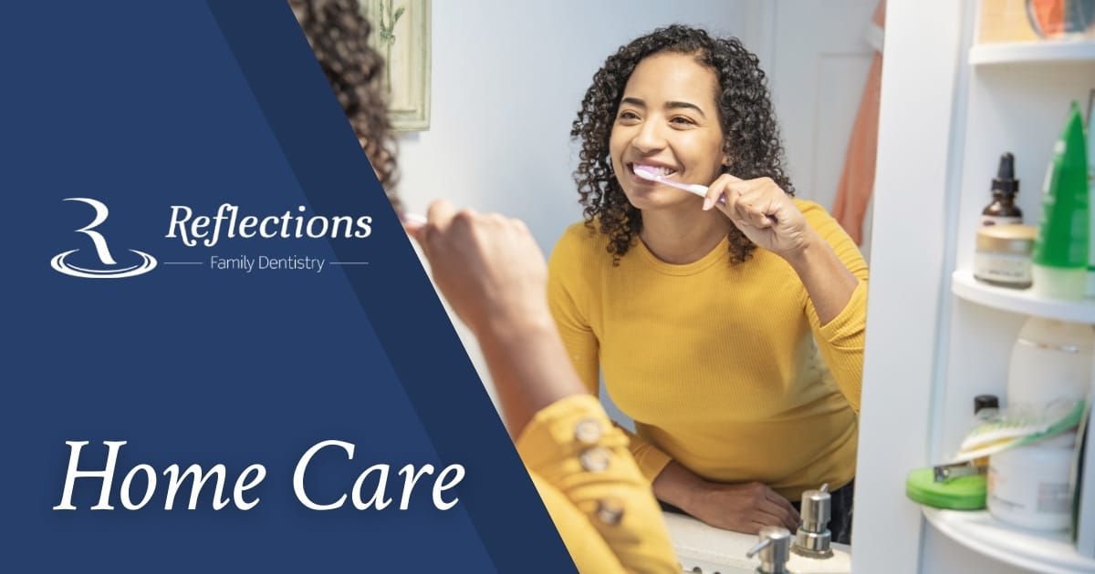 Home Dental Care — Reflections Family Dentistry — Granite Bay, CA